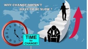 The image is a composite illustration posing the question "WHY CHANGE DOESN'T HAVE TO BE SLOW?" against a backdrop of a world map in light blue. On the left, a red-rimmed clock with Roman numerals shows the time at approximately 5:05. Next to it, a bright turquoise sign on a silver pole reads "TIME for CHANGE!" in bold, white lettering. On the right side, a stylized representation of a curved white staircase is depicted. At the bottom of the stairs, a black silhouette of a person is sitting with their head down, appearing dejected or stuck. Above them, another black silhouette of a person is standing on the upper steps, looking upwards with an outstretched hand, as if having progressed or offering guidance. A large, curved red arrow points upwards alongside the staircase, symbolizing progress or improvement. The overall composition suggests a contrast between the slow passage of time indicated by the clock and the potential for rapid change and progress, as depicted by the staircase and the upward arrow. The question at the top invites the viewer to consider the possibility of swift transformation.
