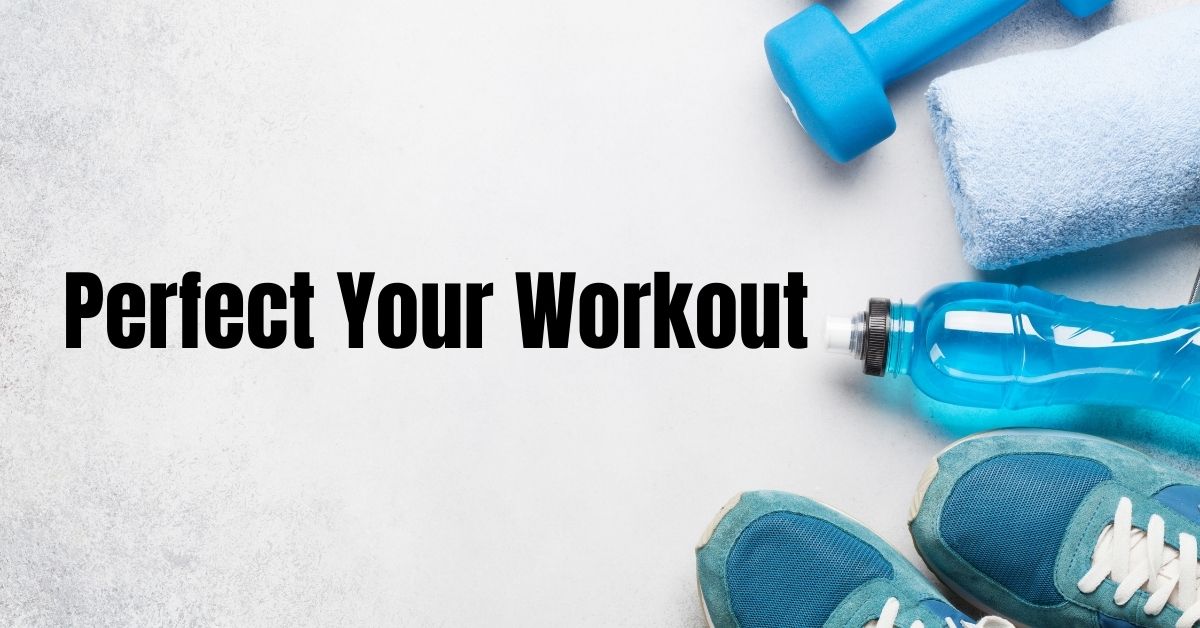 Perfect Your Workout