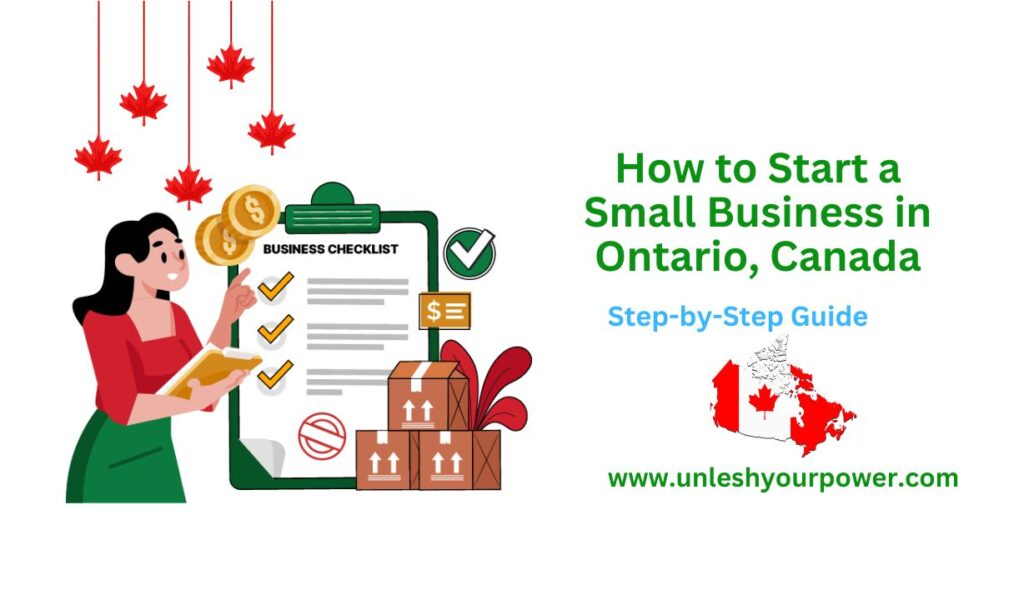 An infographic titled 'How to Start a Small Business in Ontario, Canada,' featuring a step-by-step guide. The central visual element shows a cartoon woman holding a checklist labeled 'BUSINESS CHECKLIST,' with a stack of boxes and dollar signs symbolizing business operations and financial planning. Red maple leaves hang from the top, reinforcing the Canadian theme. To the right, the title reads 'Step-by-Step Guide' with a small map of Canada and the website URL 'www.unleshyourpower.com.' The design uses vibrant colors and icons to convey the process of starting a small business in Ontario, Canada.