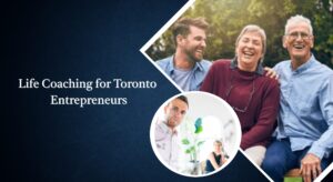Life Coaching for Toronto Entrepreneurs