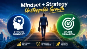 Mindset and strategy for unstoppable growth infographic showing how a strong mindset and smart strategy build confidence to act, resilience to overcome challenges, and scalable business success.