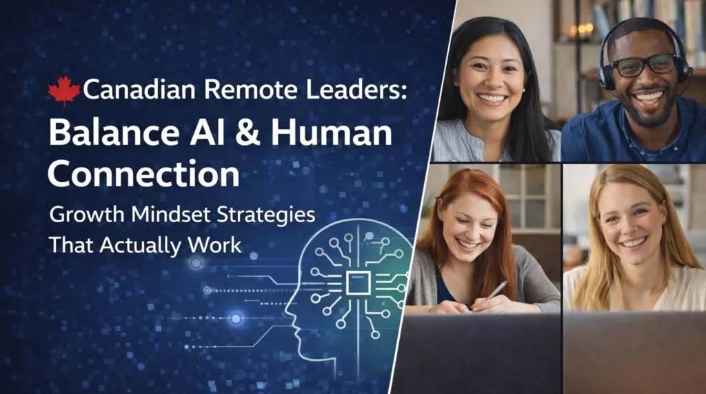 Canadian remote leaders balance AI and human connection with growth mindset strategies
