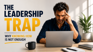 The Leadership Trap: Why Knowing How Is Not Enough